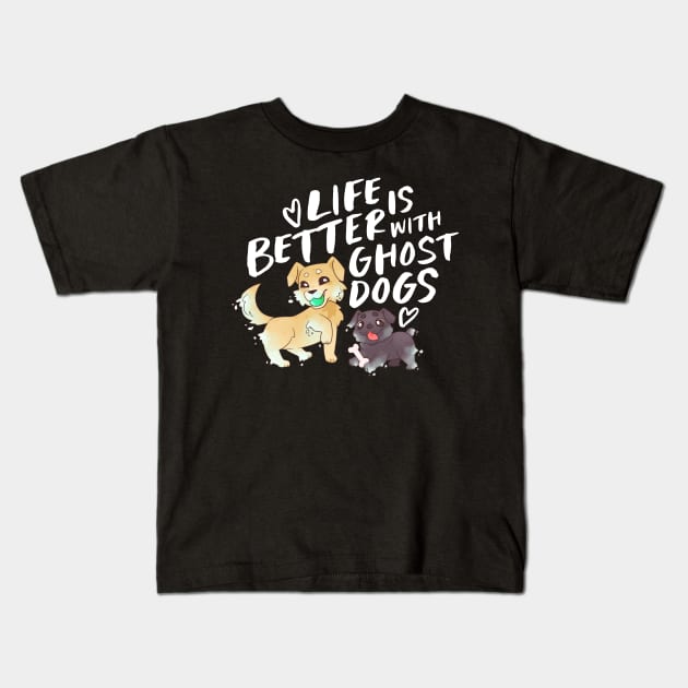 Life's Better with Ghost Dogs Kids T-Shirt by Nia Quinn